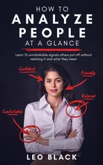 How to Analyze People at a Glance -  Learn 15 Unmistakable Signals Others Put Off Without Realizing It and What They Mean - Leo Black