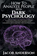 How to Analyze People with Dark Psychology - Jacob Anderson