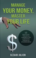 Manage Your Money, Master Your Life - Sezair Julien
