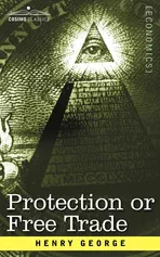 Protection or Free Trade - Henry George