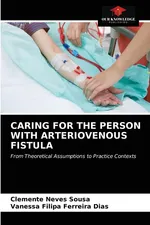CARING FOR THE PERSON WITH ARTERIOVENOUS FISTULA - Clemente Neves Sousa
