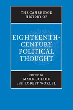 The Cambridge History of Eighteenth-Century Political Thought - Mark Goldie