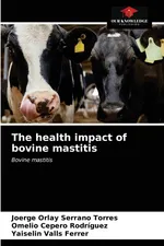 The health impact of bovine mastitis - Torres Joerge Orlay Serrano