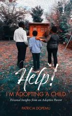 Help! I'm Adopting A Child - Patricia O Dopemu