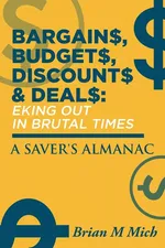 Bargains, Budgets, Discounts & Deals - Eking Out in Brutal Times - Brian M Mich