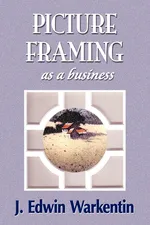 PICTURE FRAMING as a Business - J. Edwin Warkentin
