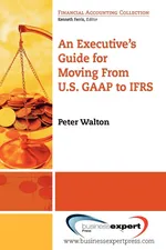 An Executive's Guide for Moving from US GAAP to IFRS - Peter Walton