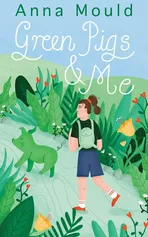 Green Pigs and Me - Anna Mould