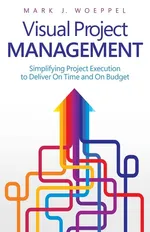 Visual Project Management - Mark  J. Woeppel