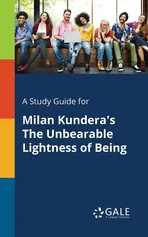 A Study Guide for Milan Kundera's The Unbearable Lightness of Being - Cengage Learning Gale