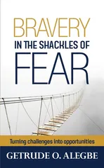 Bravery In The Shackles Of Fear - Getrude O. Alegbe