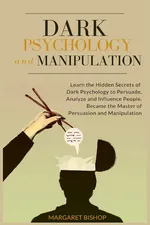 Dark Psychology and Manipulation - Margareth Bishop