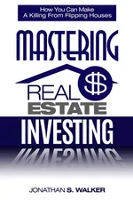 Real Estate Investing - How To Invest In Real Estate - Jonathan S. Walker