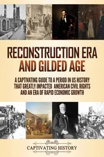 Reconstruction Era and Gilded Age - Captivating History