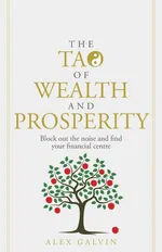 The Tao of Wealth and Prosperity - Alex Galvin