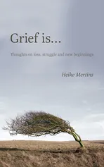 Grief is... - Heike Mertins