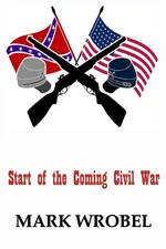 Start of the Coming Civil War - Mark Wrobel