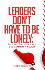 Leaders Don't Have to Be Lonely - Robin ML Johnson