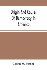 Origin And Causes Of Democracy In America - Burnap George W.