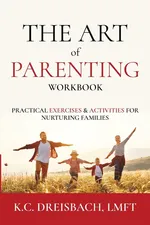 The Art of Parenting Workbook - K.C. Dreisbach