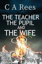 The Teacher, The Pupil and The Wife - Constance A Rees
