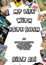 My Life With Kate Bush - Riaz Ali