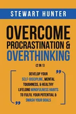 Overcome Procrastination &amp; Overthinking (2 in 1) - STEWART HUNTER