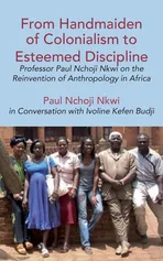 From Handmaiden of Colonialism to Esteemed Discipline - Ivoline Kefen Budji