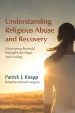 Understanding Religious Abuse and Recovery - Patrick J. Knapp