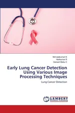 Early Lung Cancer Detection Using Various Image Processing Techniques - Nirmalakumari K