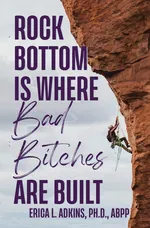 Rock Bottom is Where Bad Bitches Are Built - Erica Adkins