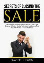 Secrets of Closing the Sale - Xavier Hudson