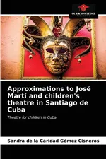 Approximations to José Martí and children's theatre in Santiago de Cuba - Cisneros Sandra de la Caridad Gómez