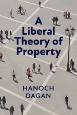 A Liberal Theory of Property - Dagan Hanoch