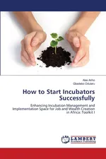 How to Start Incubators Successfully - Alex Ariho