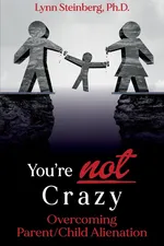 You're not Crazy - Ph.D. Lynn Steinberg