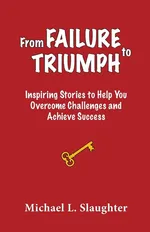 From FAILURE to TRIUMPH - Michael L. Slaughter