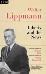 Liberty and the News - Walter Lippmann