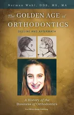 The Golden Age Of Orthodontics - Norman Wahl