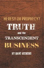 Truth and the Transcendent Business - Dave Geenens