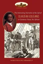 The Interesting Narrative of the Life of Olaudah Equiano, or Gustavus Vassa, the African, written by himself - Olaudah Equiano