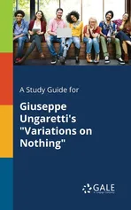A Study Guide for Giuseppe Ungaretti's "Variations on Nothing" - Cengage Learning Gale