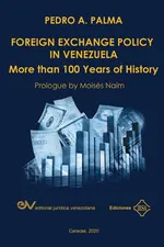 FOREIGN EXCHANGE POLICY IN VENEZUELA. More than 100 Years of History - Pedro A. PALMA