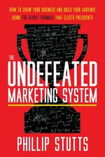The Undefeated Marketing System - Phillip Stutts