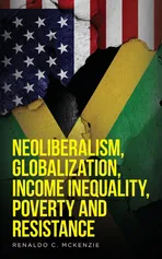 Neoliberalism, Globalization, Income Inequality, Poverty And Resistance - Renaldo C McKenzie