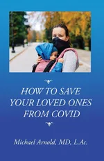 How to Save Your Loved Ones From COVID - Michael Arnold