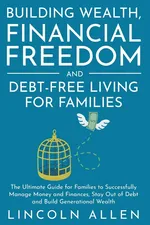 Building Wealth, Financial Freedom and Debt-Free Living for Families - Lincoln Allen