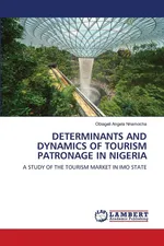 DETERMINANTS AND DYNAMICS OF TOURISM PATRONAGE IN NIGERIA - Obiageli Angela Nnamocha