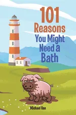 101 Reasons You Might Need a Bath - Michael Van