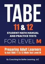 TABE 11 and 12 Student Math Manual and Practice Tests for LEVEL M - For Better Learning Coaching